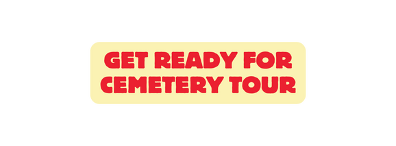 Get Ready for Cemetery tour