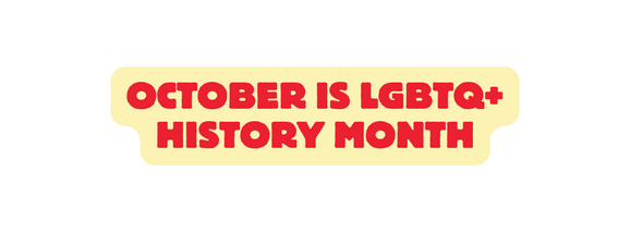 October is LgbTQ History Month